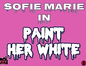 SofieMarieXXX/Paint Her White Sofies Gang Bang Part 4